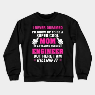 ENGINEER Mom  – Super Cool Mom Of Freaking Awesome ENGINEER Crewneck Sweatshirt